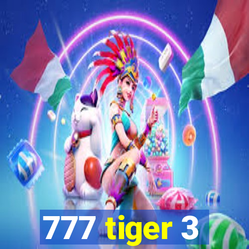 777 tiger 3